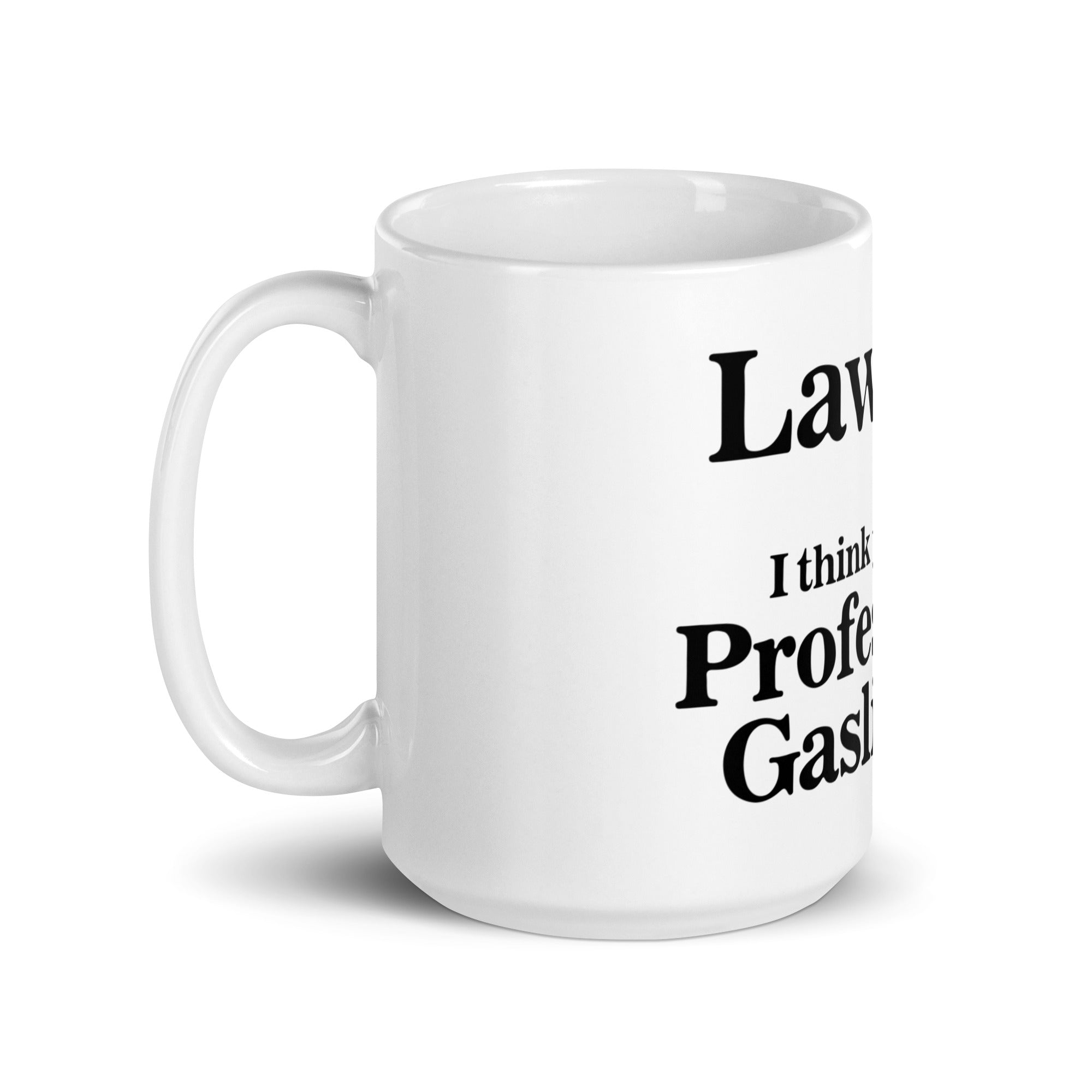 Lawyer? (Professional Gaslighter) mug