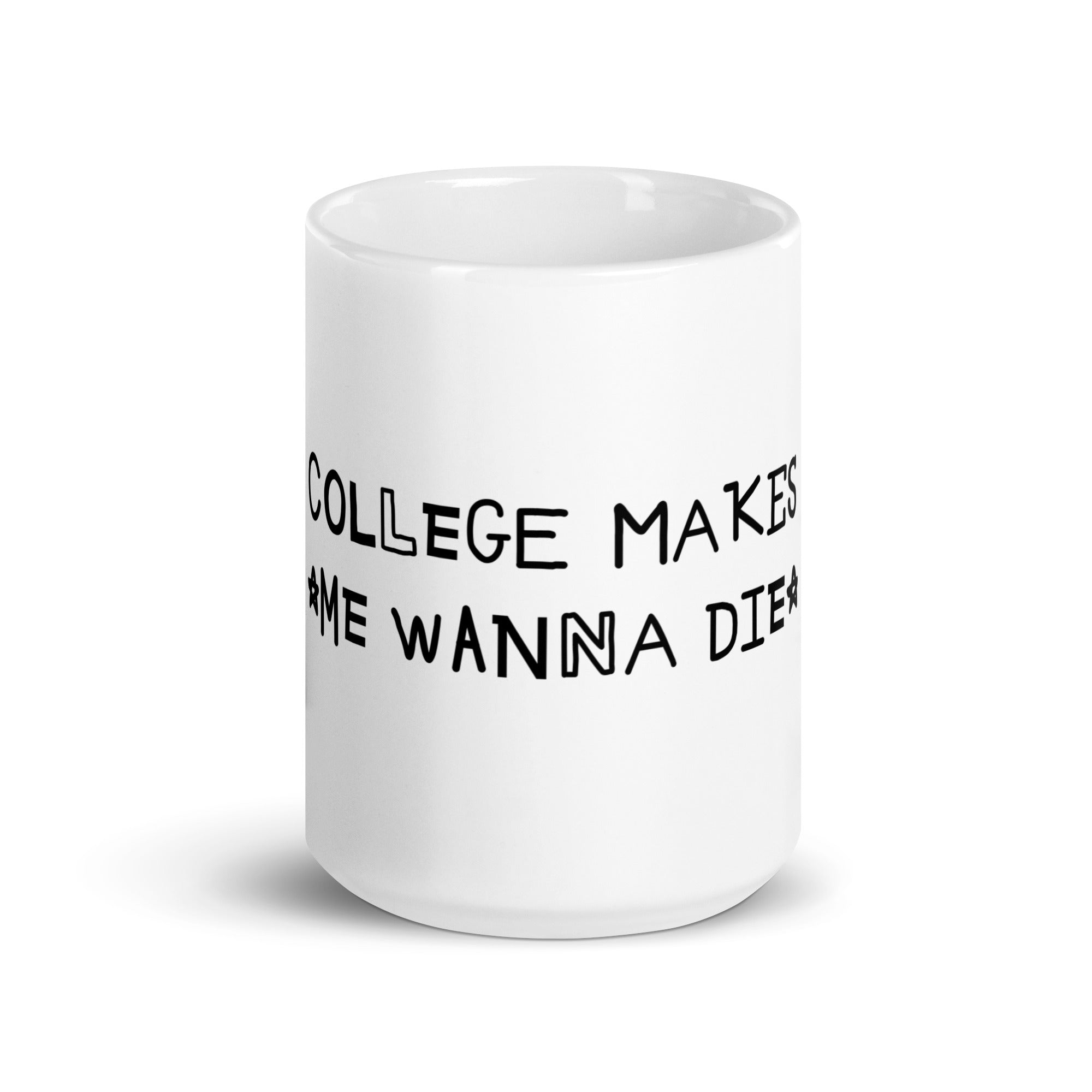 College Makes Me Wanna Die mug