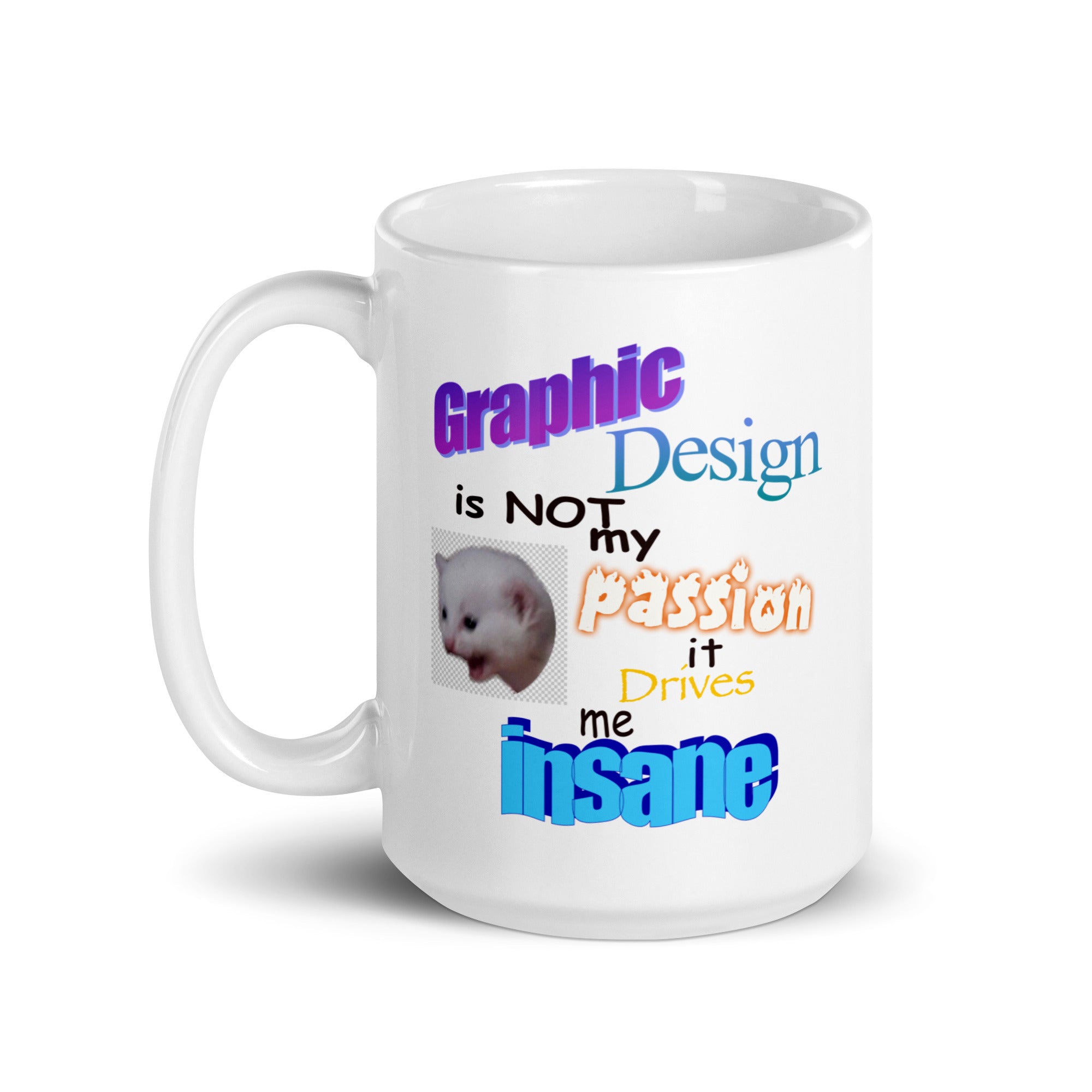 Graphic Design is NOT My Passion mug