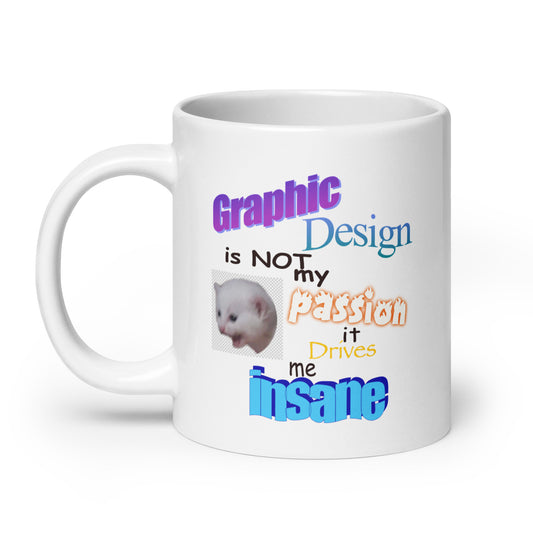 Graphic Design is NOT My Passion mug