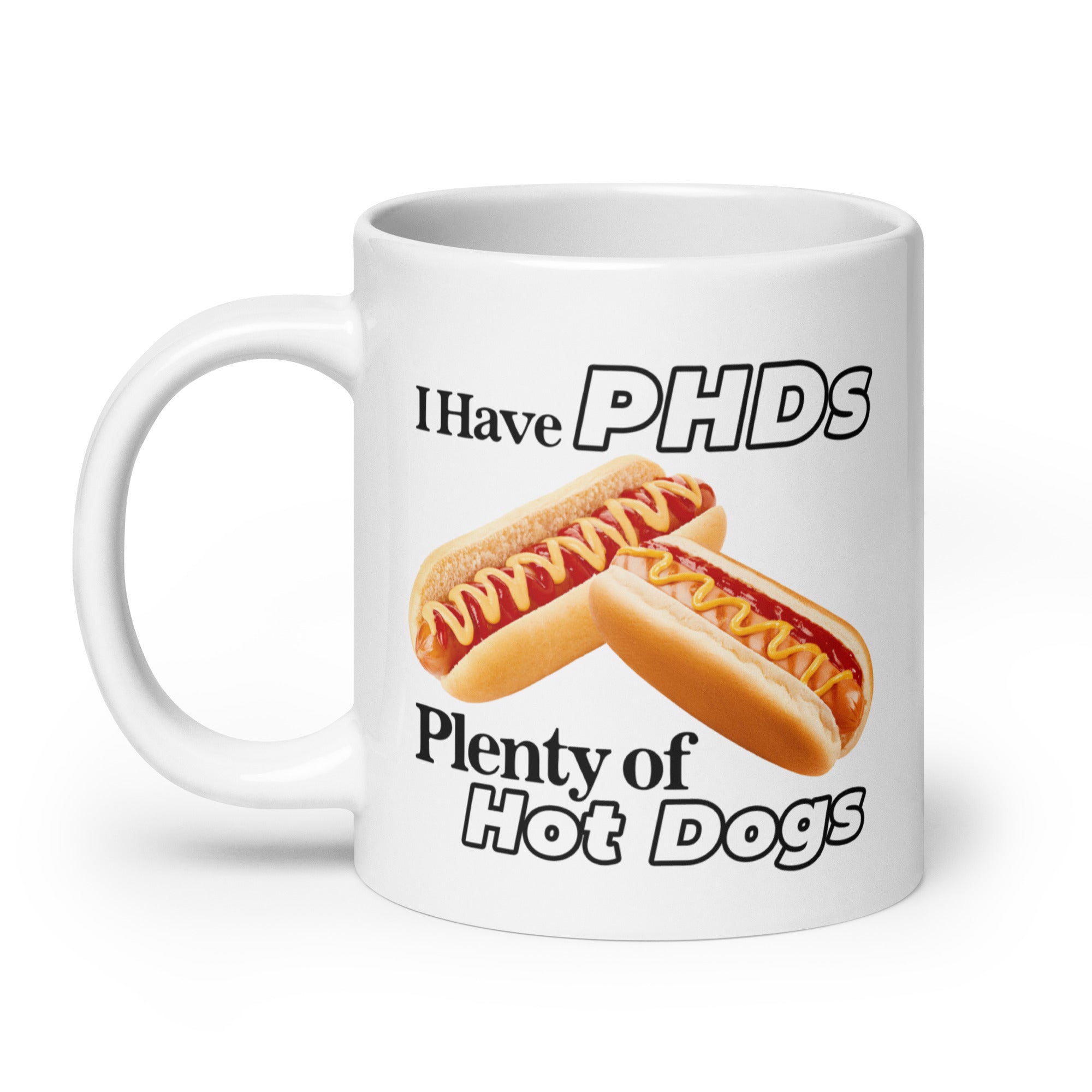 I Have PHDs (Plenty of Hot Dogs) mug