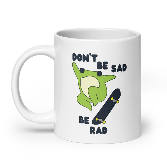 Don't Be Sad Be Rad mug