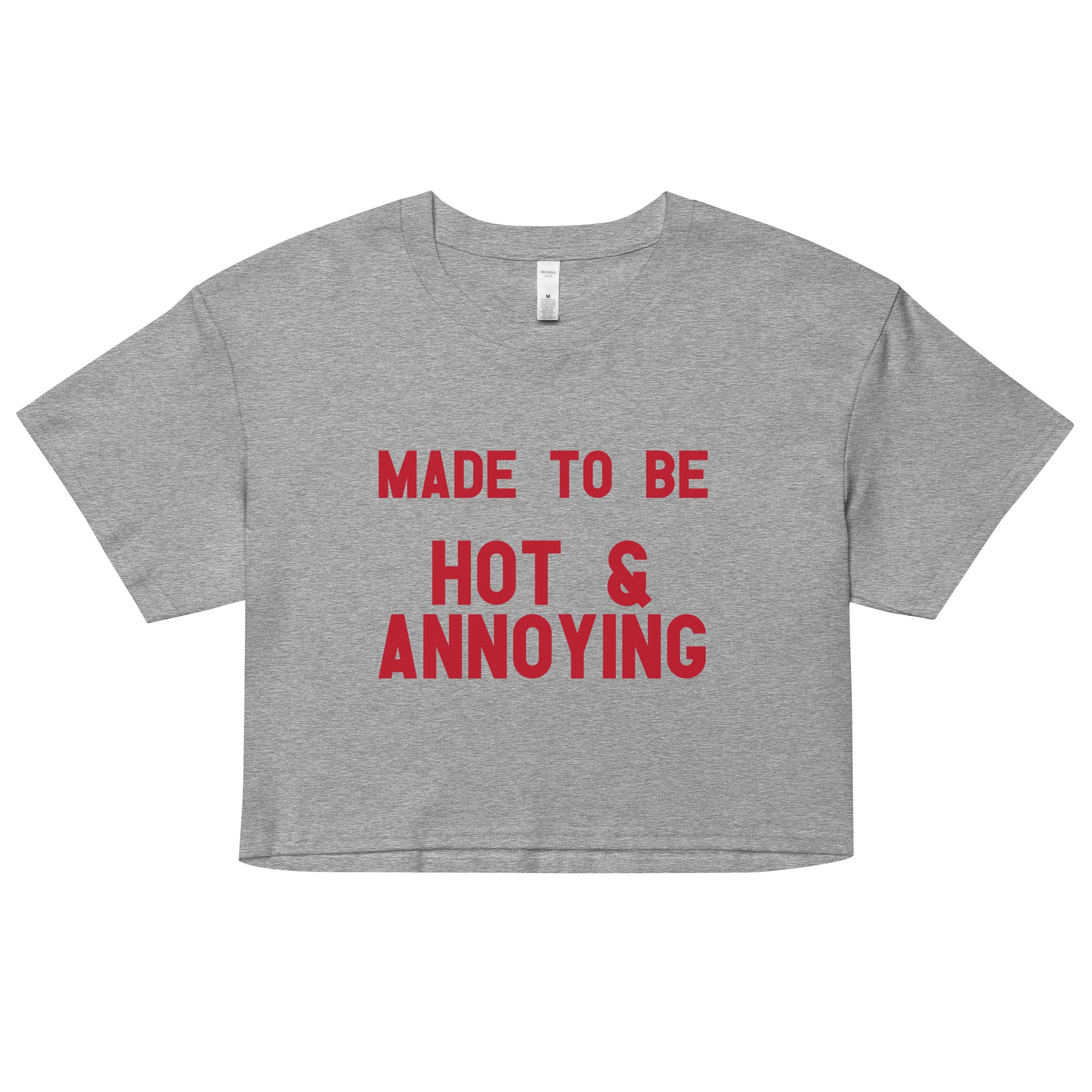 Made to Be Hot & Annoying crop top