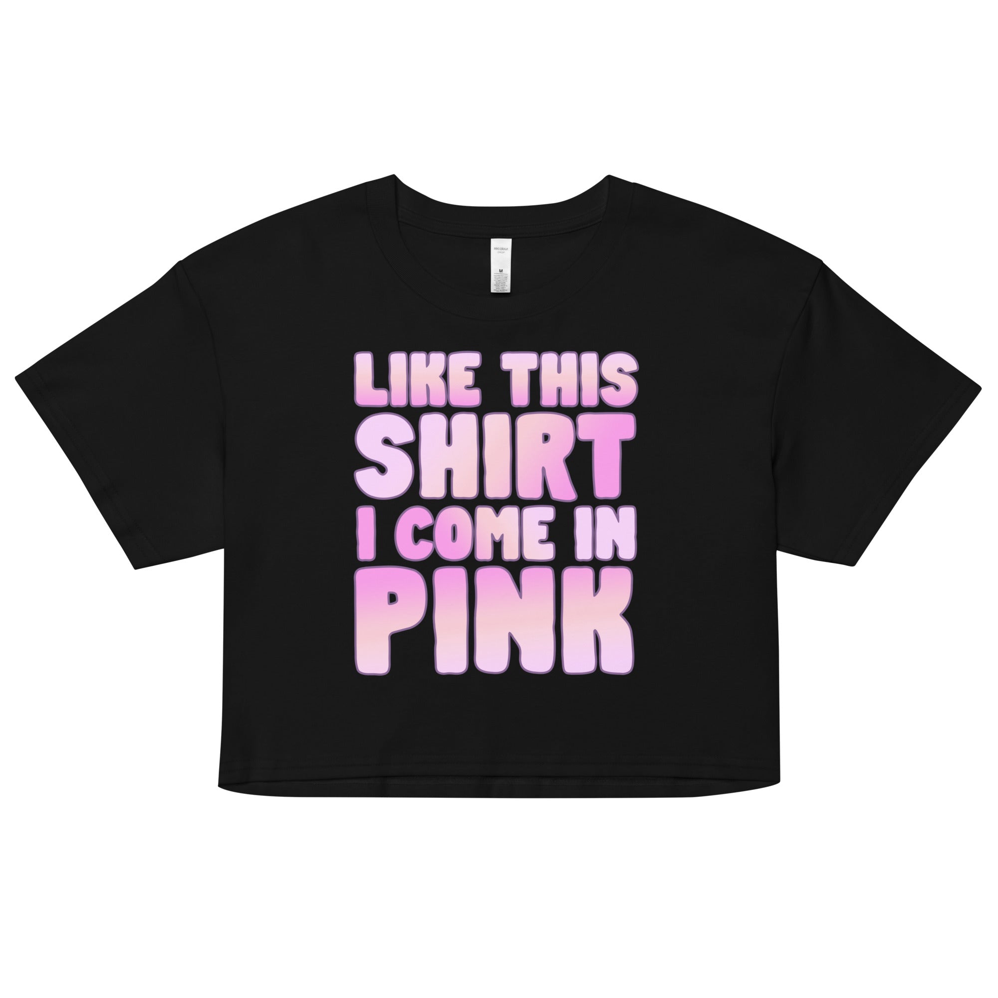 Like This Shirt I Come in Pink crop top