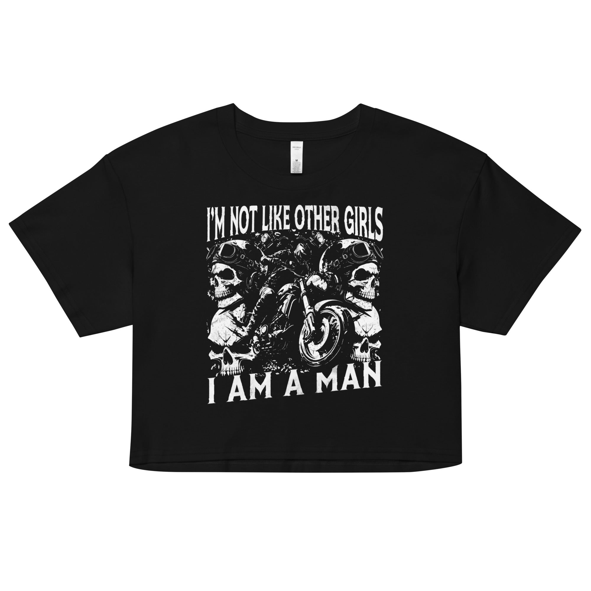 I Am Not Like Other Girls I Am a Man crop top