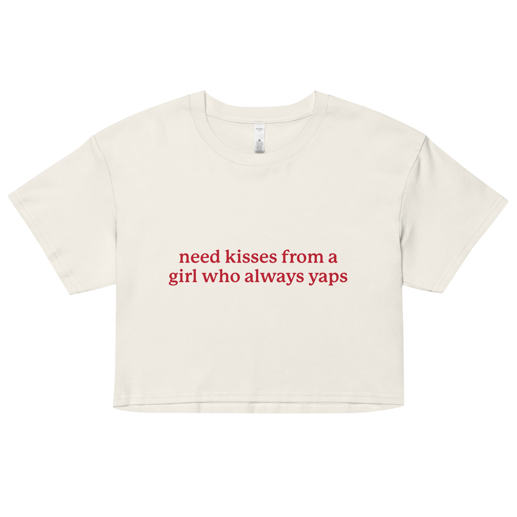 Need Kisses From a Girl Who Always Yaps crop top