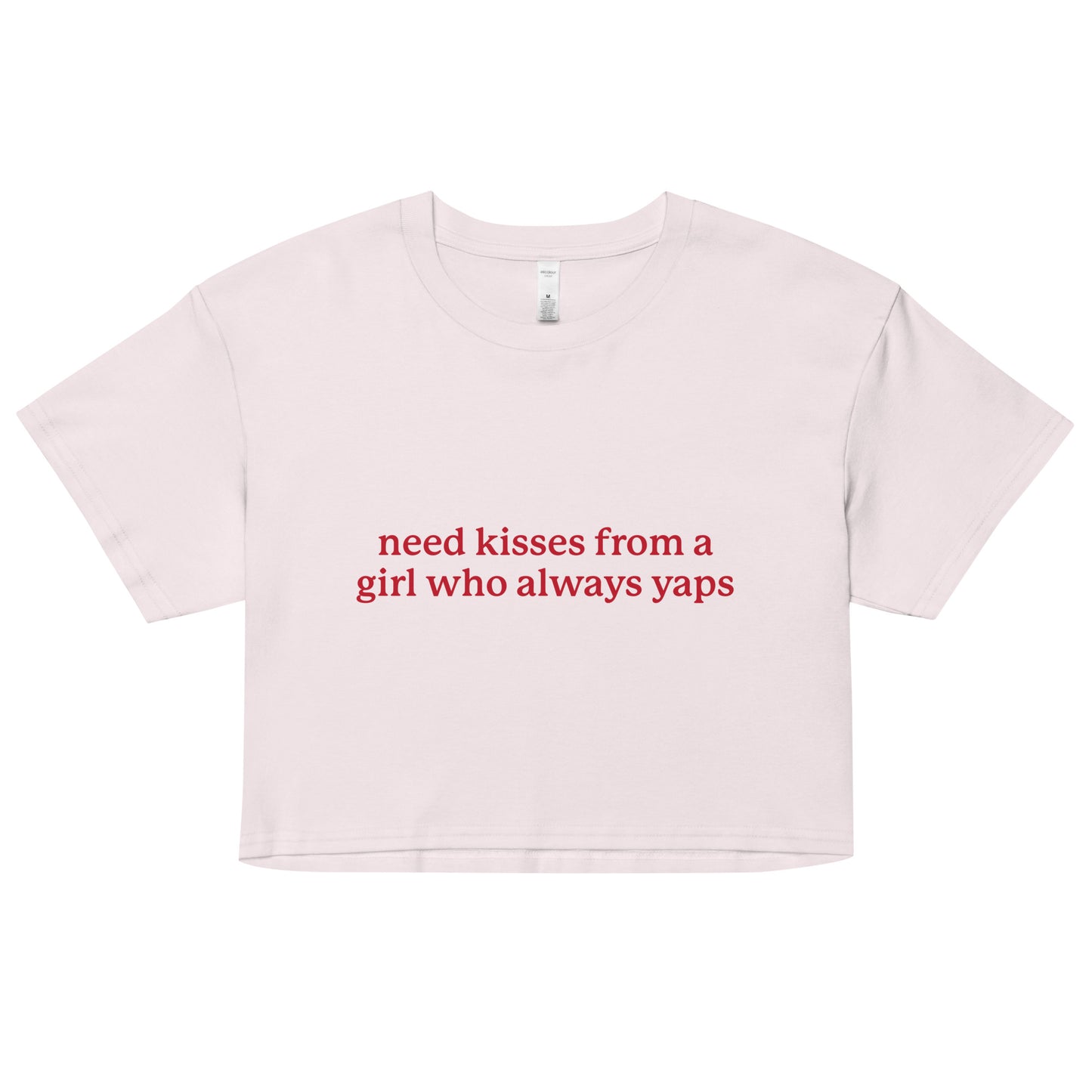 Need Kisses From a Girl Who Always Yaps crop top
