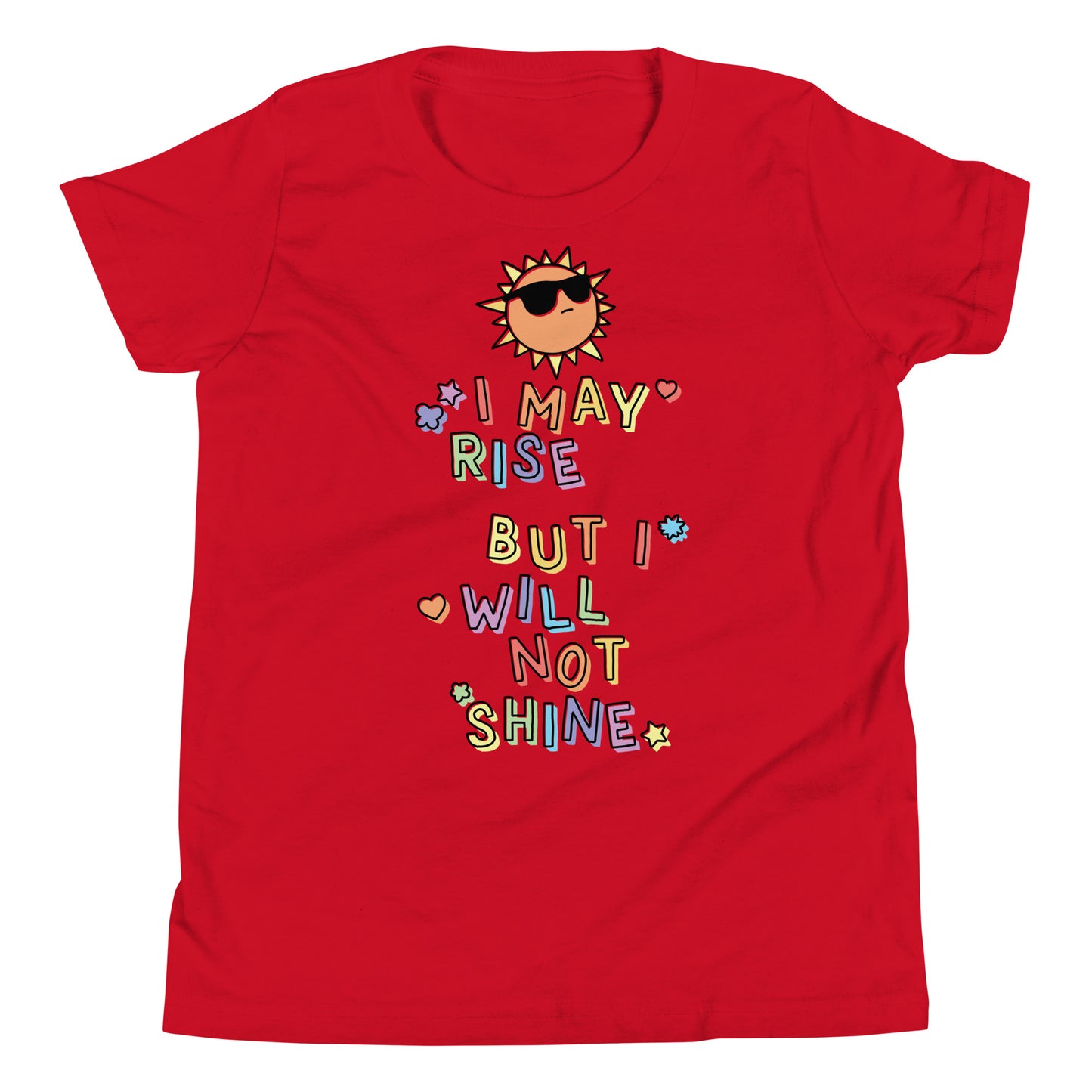 Youth I May Rise But I Will Not Shine T-Shirt