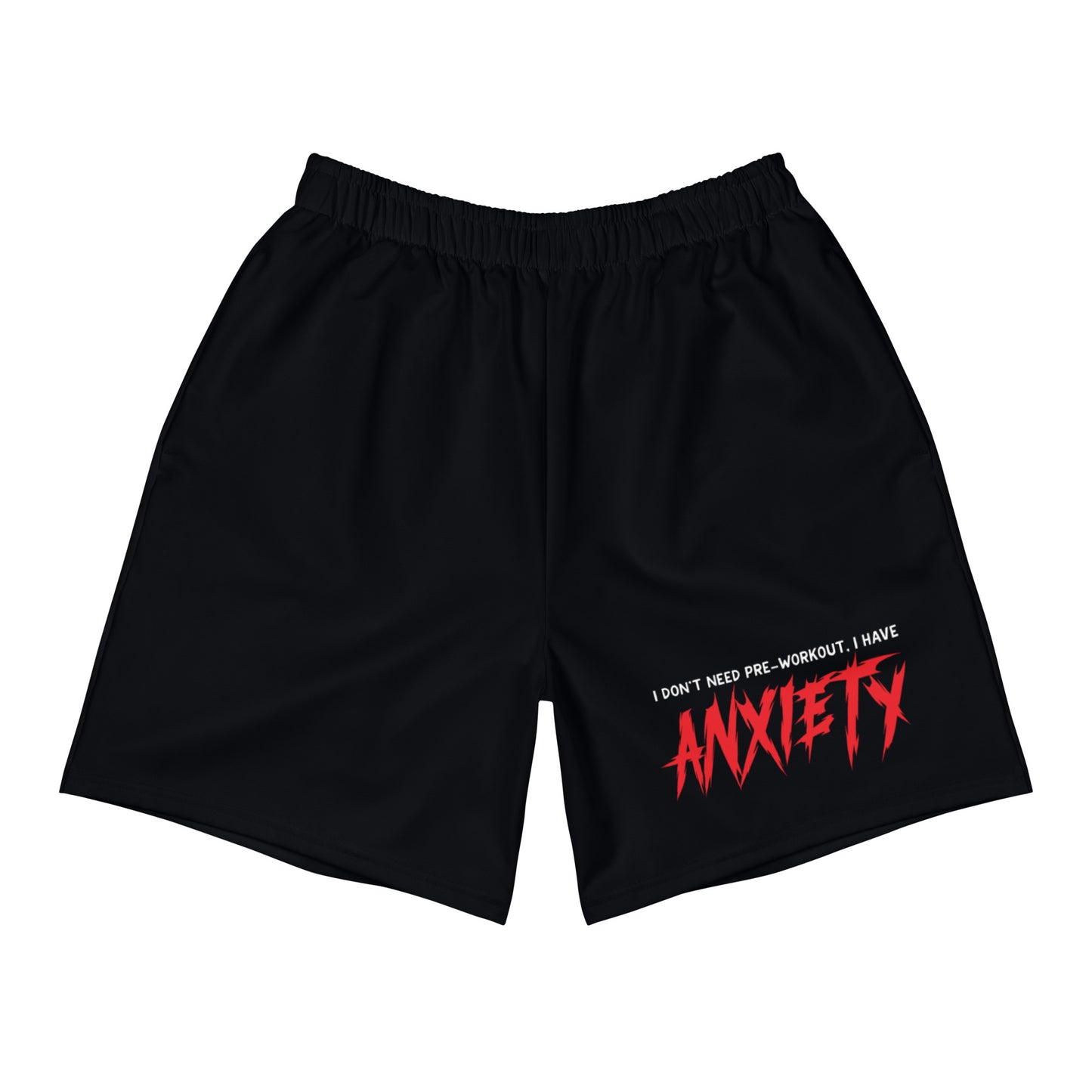 I Don't Need Pre-Workout I Have Anxiety Athletic Shorts (Long)