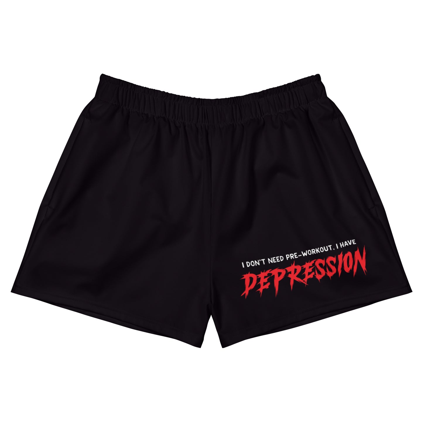I Don't Need Pre-Workout I Have Depression Athletic Shorts (Short)