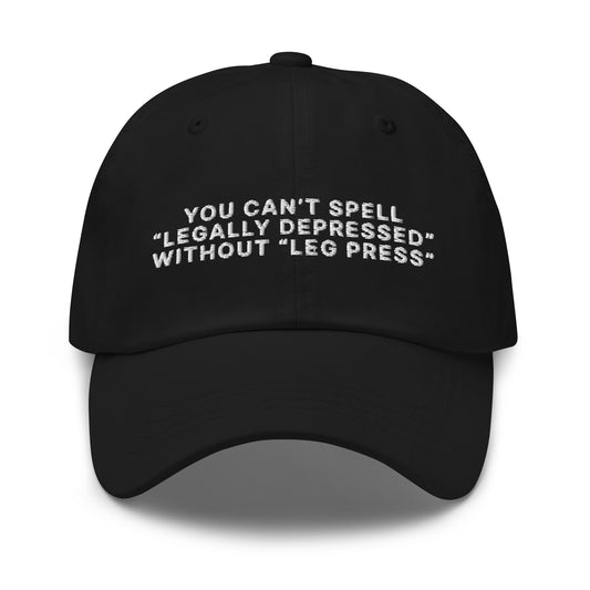 You Can't Spell Legally Depressed Without Leg Press hat