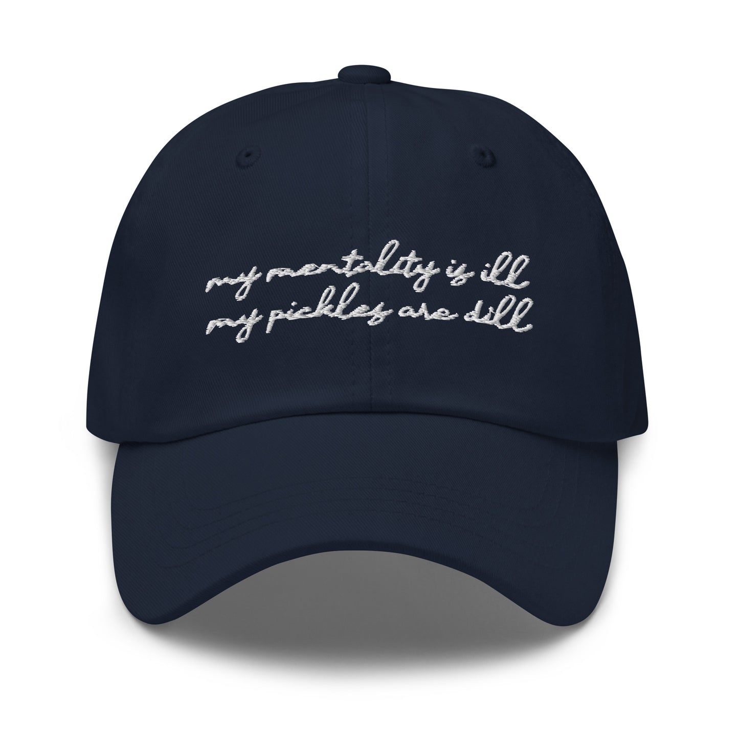 Mentality is Ill, Pickles are Dill (Embroidered) hat