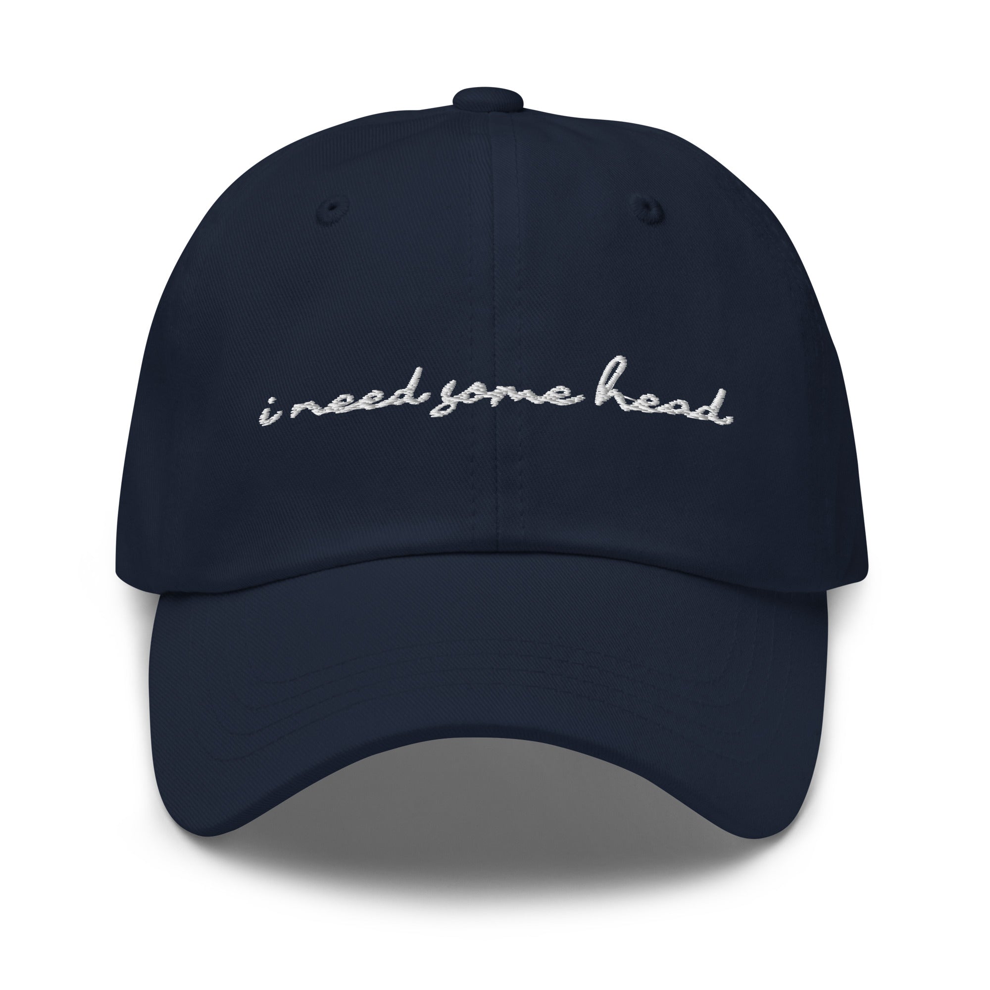 I Need Some Head (Embroidered) hat