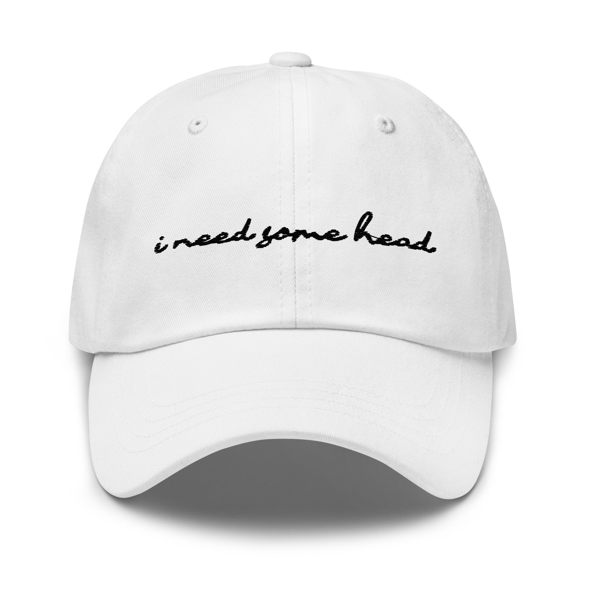 I Need Some Head (Embroidered) hat