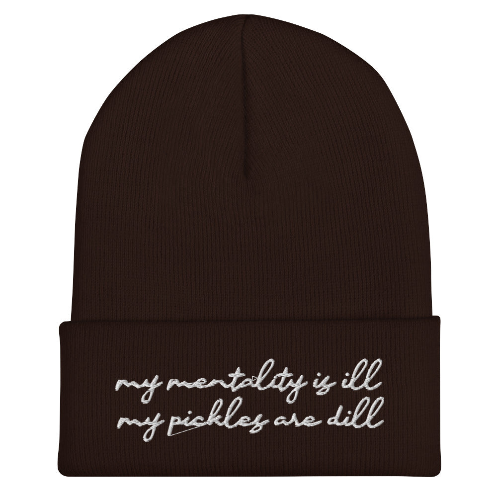 Mentality is Ill, Pickles are Dill (Embroidered) Beanie