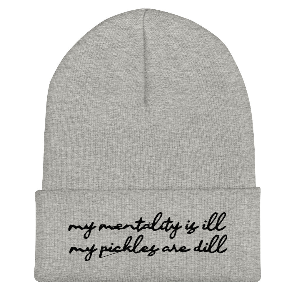 Mentality is Ill, Pickles are Dill (Embroidered) Beanie