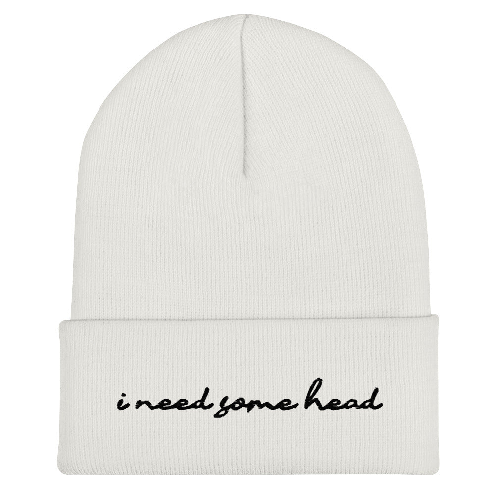 I Need Some Head (Embroidered) Beanie