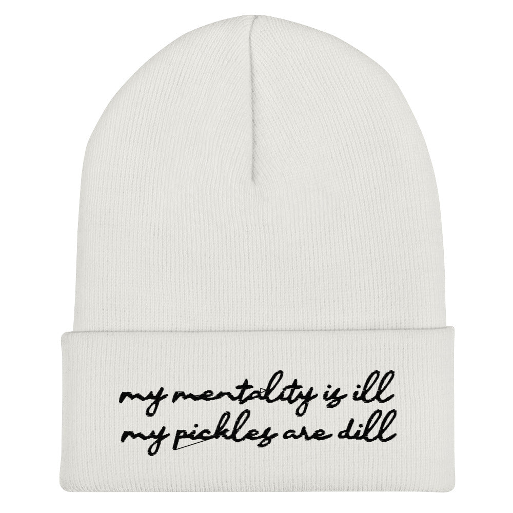 Mentality is Ill, Pickles are Dill (Embroidered) Beanie