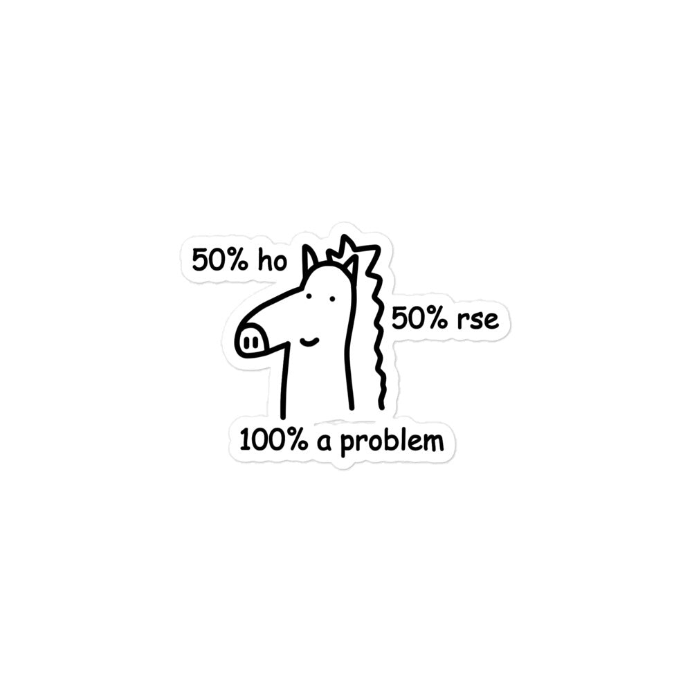 50% Ho 50% rse 100% a Problem (Horse) sticker