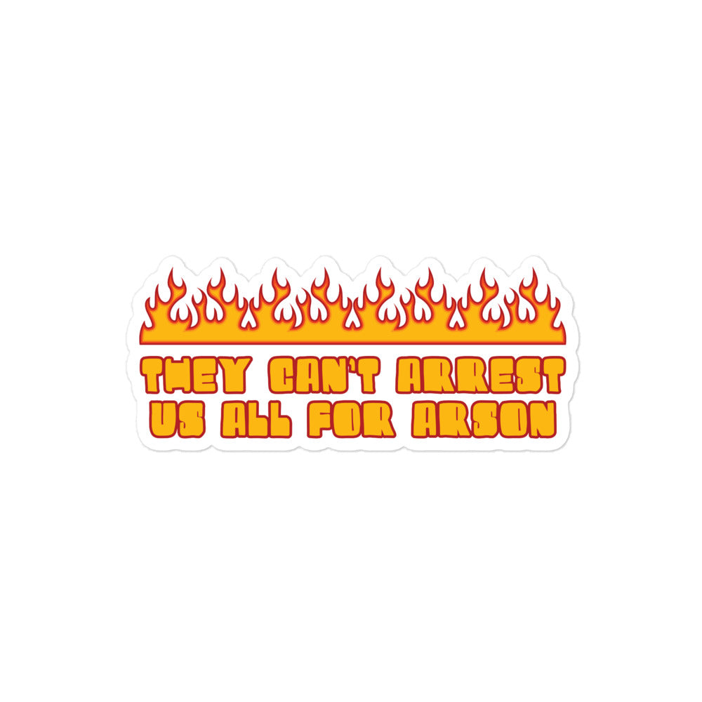 They Can't Arrest Us All For Arson sticker