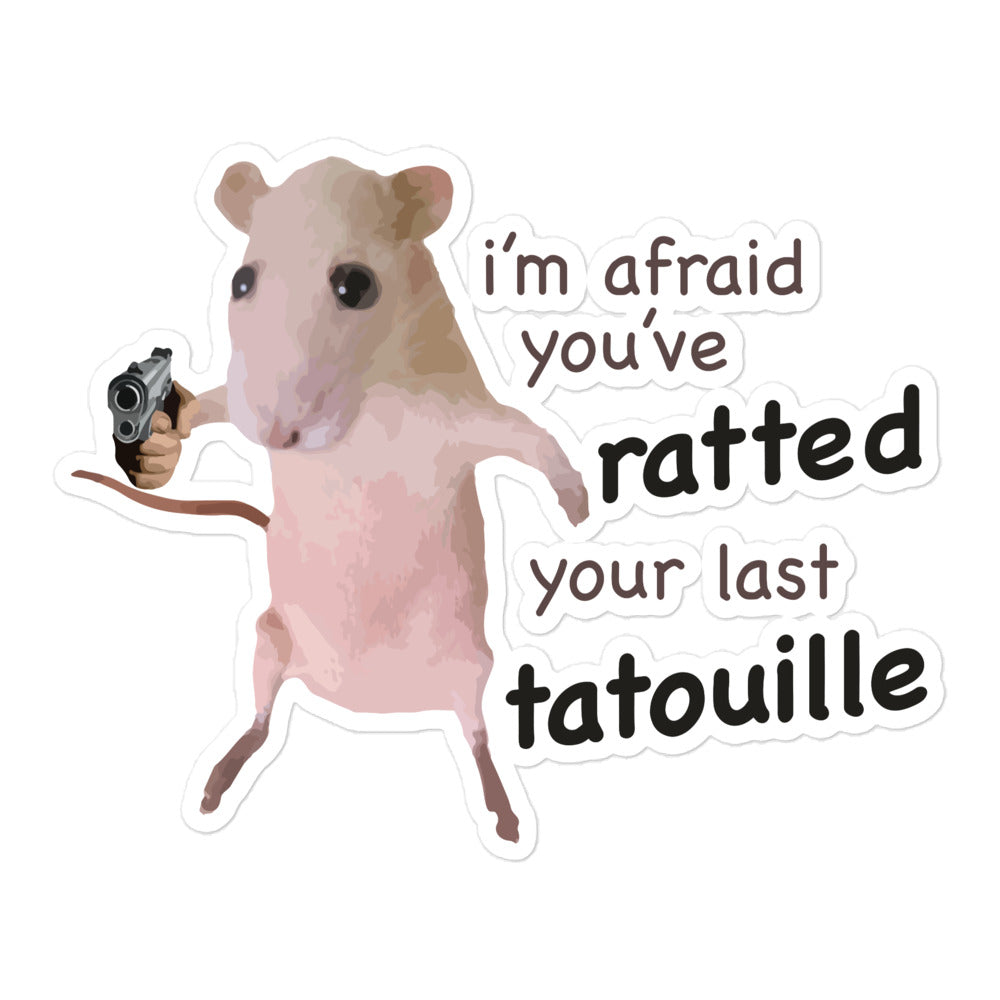 You've Ratted Your Last Tatoullie sticker