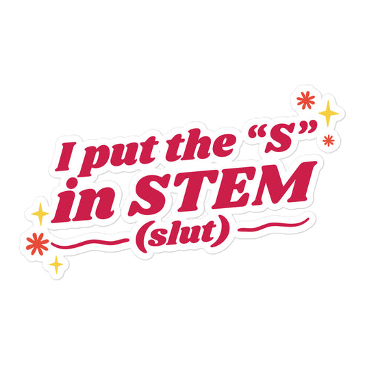 I Put the "S" in STEM sticker
