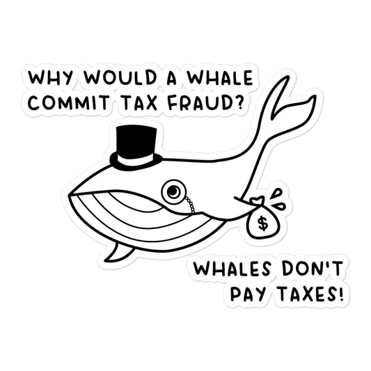 Whales Don't Pay Taxes sticker