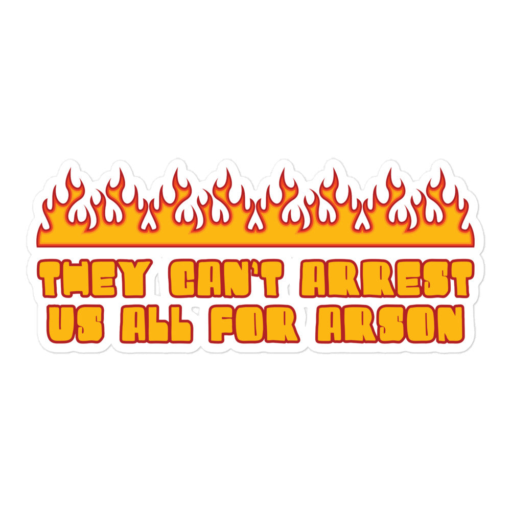 They Can't Arrest Us All For Arson sticker