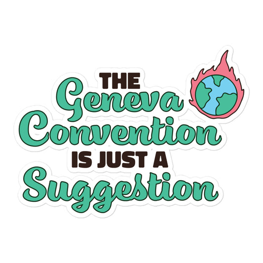 The Geneva Convention is Just a Suggestion sticker