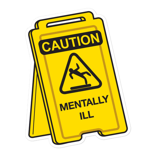 Caution Mentally Ill sticker