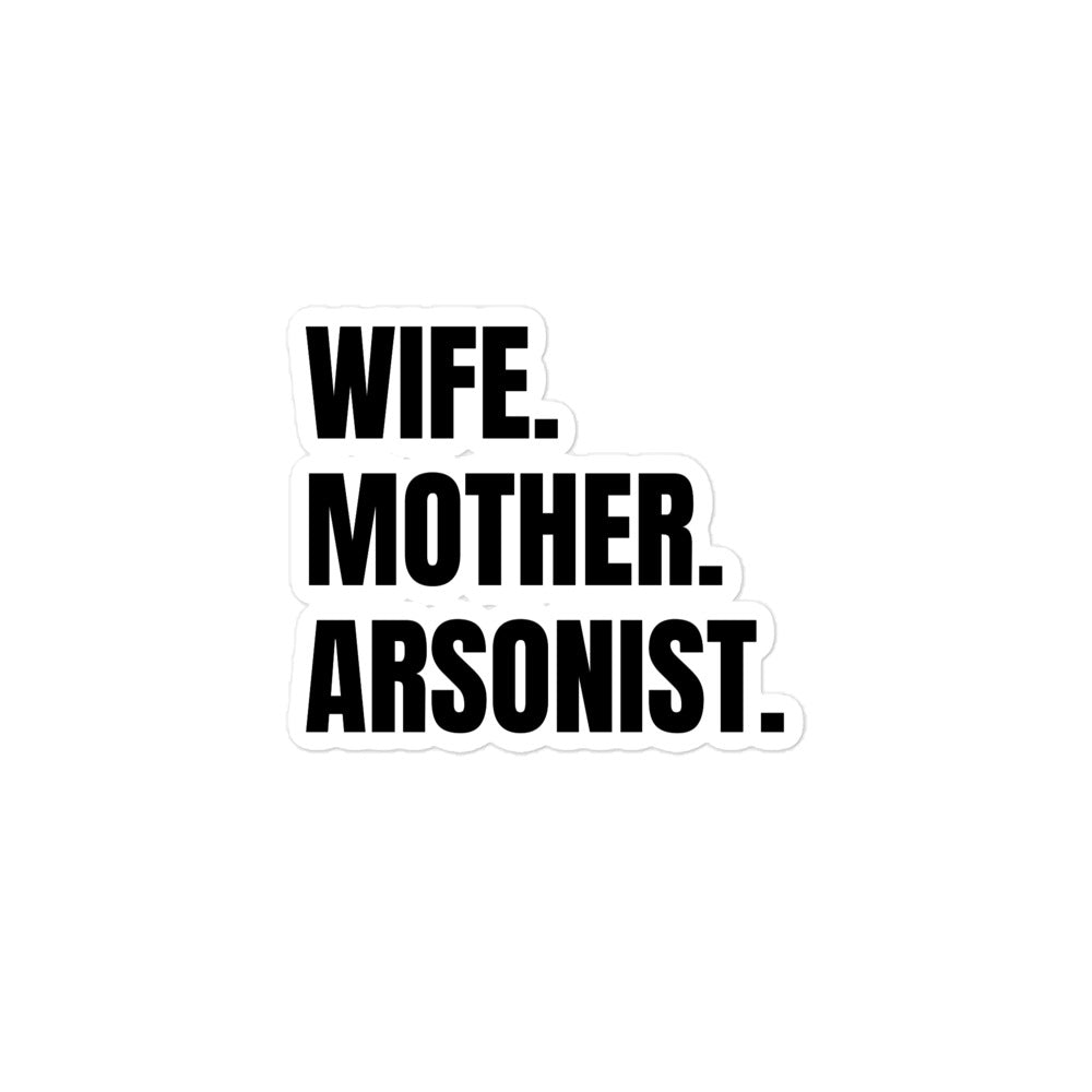 Wife. Mother. Arsonist. sticker