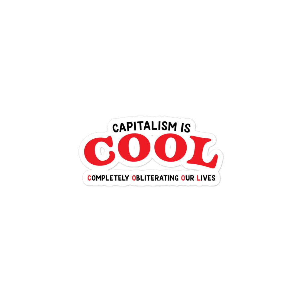 Capitalism is Cool (Completely Obliterating Our Lives) sticker