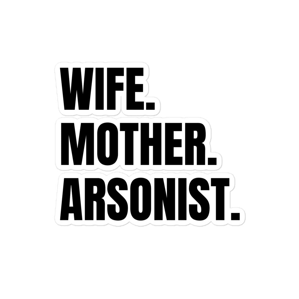 Wife. Mother. Arsonist. sticker