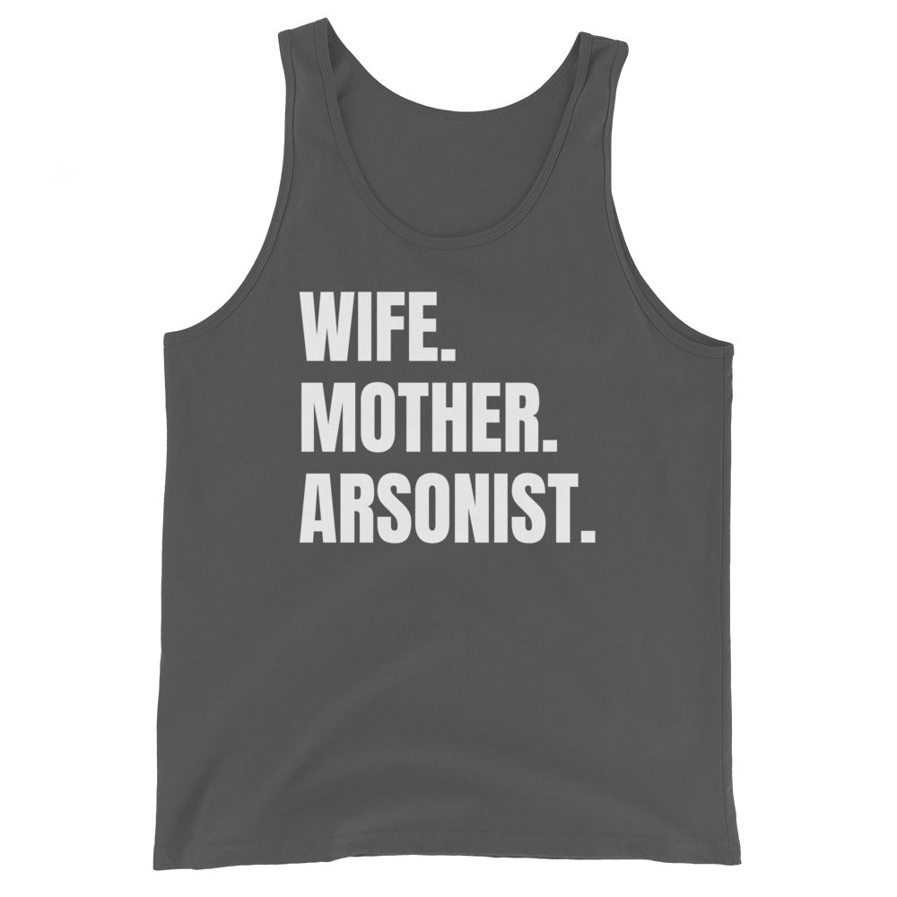 Wife. Mother. Arsonist. Unisex Tank Top