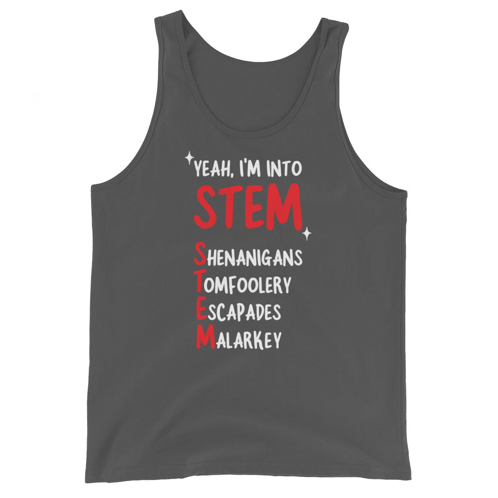 Yeah I'm Into STEM (Shenanigans, Tomfoolery, Escapades, Malarkey) Unisex Tank Top