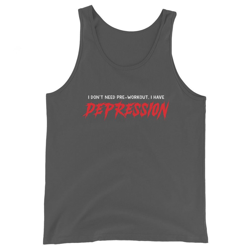 I Don't Need Pre-Workout I Have Depression Unisex Tank Top