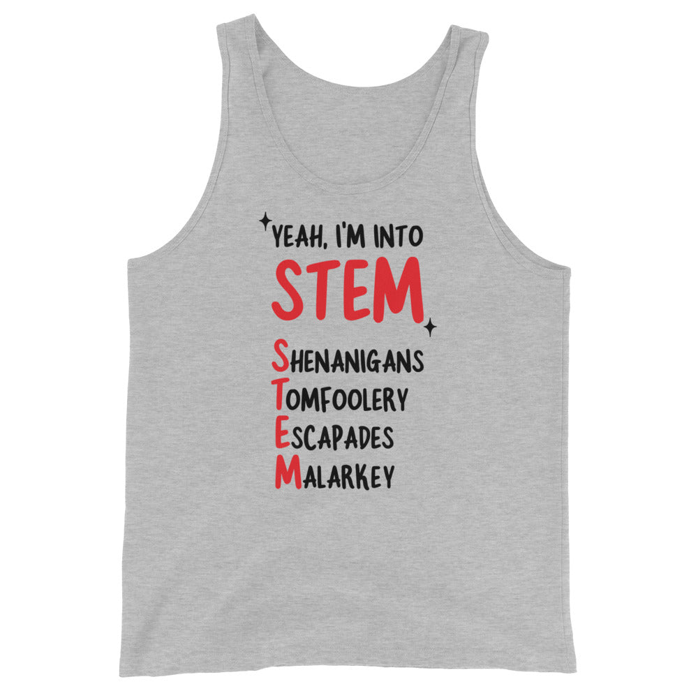 Yeah I'm Into STEM (Shenanigans, Tomfoolery, Escapades, Malarkey) Unisex Tank Top