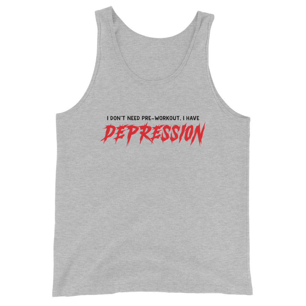 I Don't Need Pre-Workout I Have Depression Unisex Tank Top