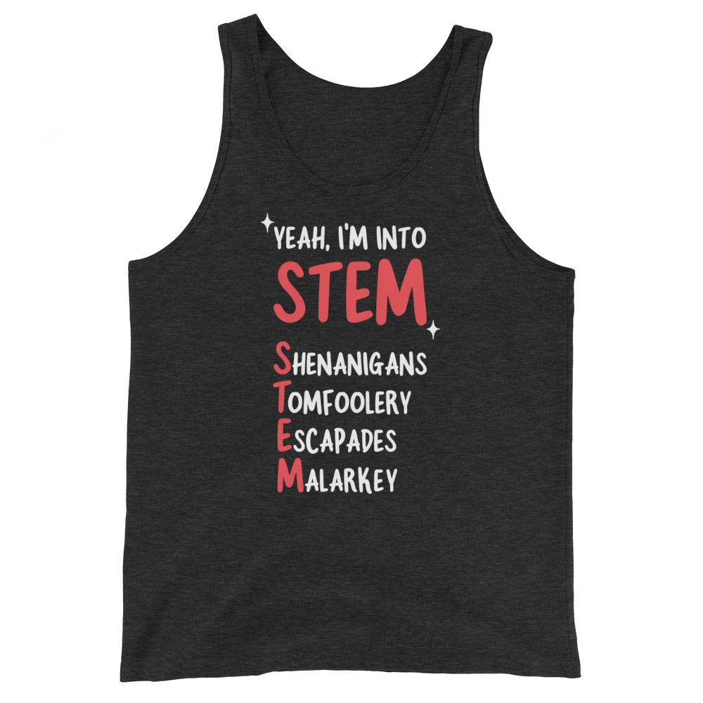 Yeah I'm Into STEM (Shenanigans, Tomfoolery, Escapades, Malarkey) Unisex Tank Top