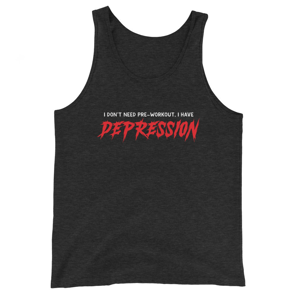 I Don't Need Pre-Workout I Have Depression Unisex Tank Top