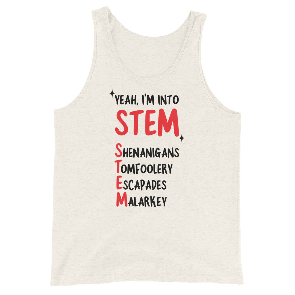 Yeah I'm Into STEM (Shenanigans, Tomfoolery, Escapades, Malarkey) Unisex Tank Top
