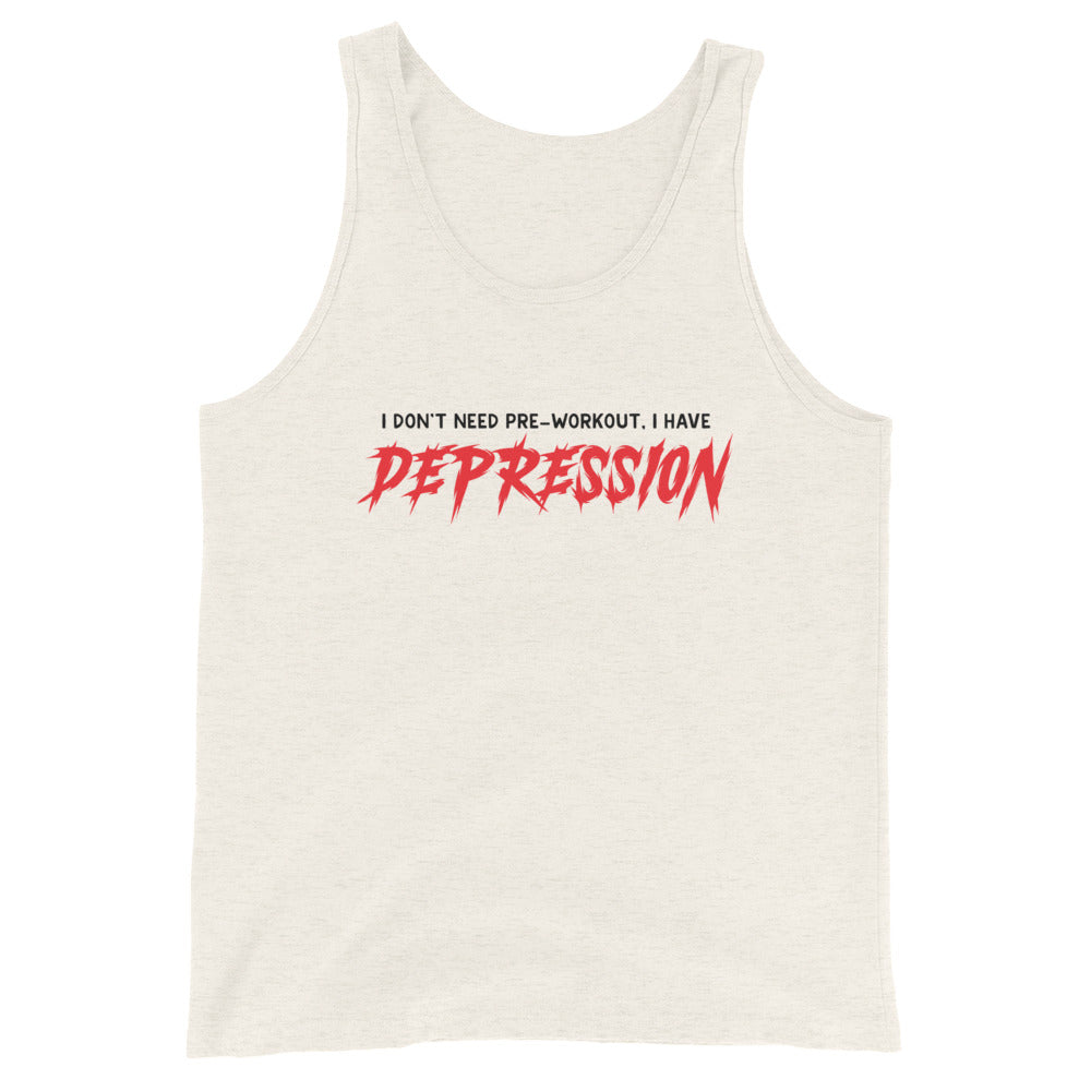 I Don't Need Pre-Workout I Have Depression Unisex Tank Top