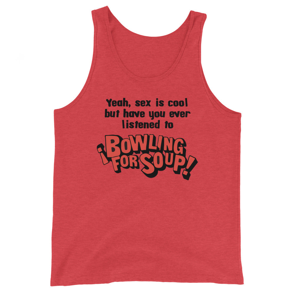 Have You Ever Listened to Bowling For Soup? Unisex Tank Top