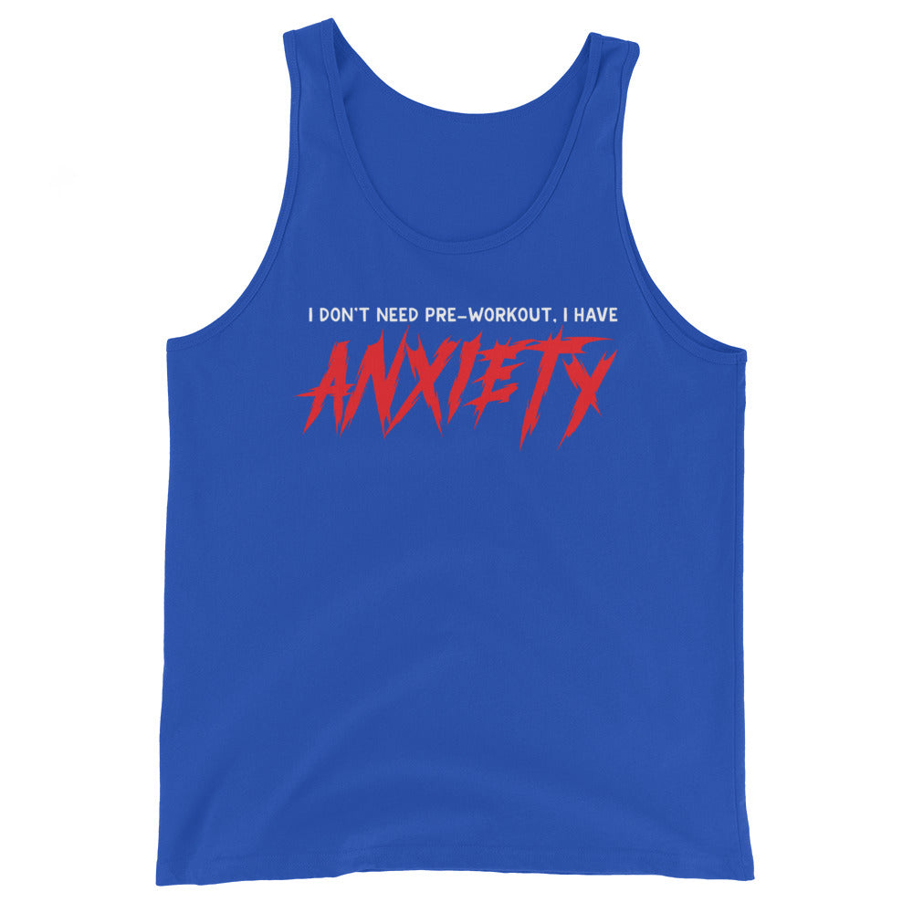 I Don't Need Pre-Workout I Have Anxiety Unisex Tank Top