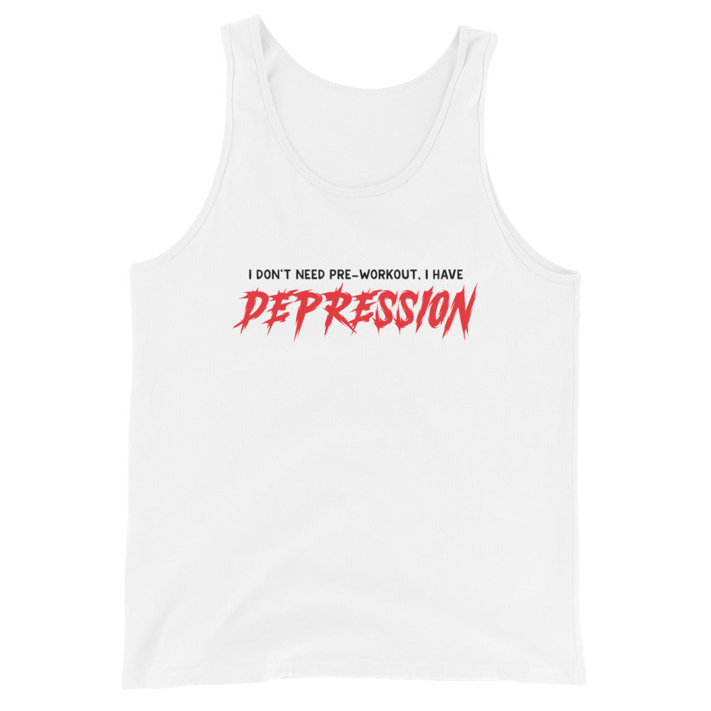 I Don't Need Pre-Workout I Have Depression Unisex Tank Top