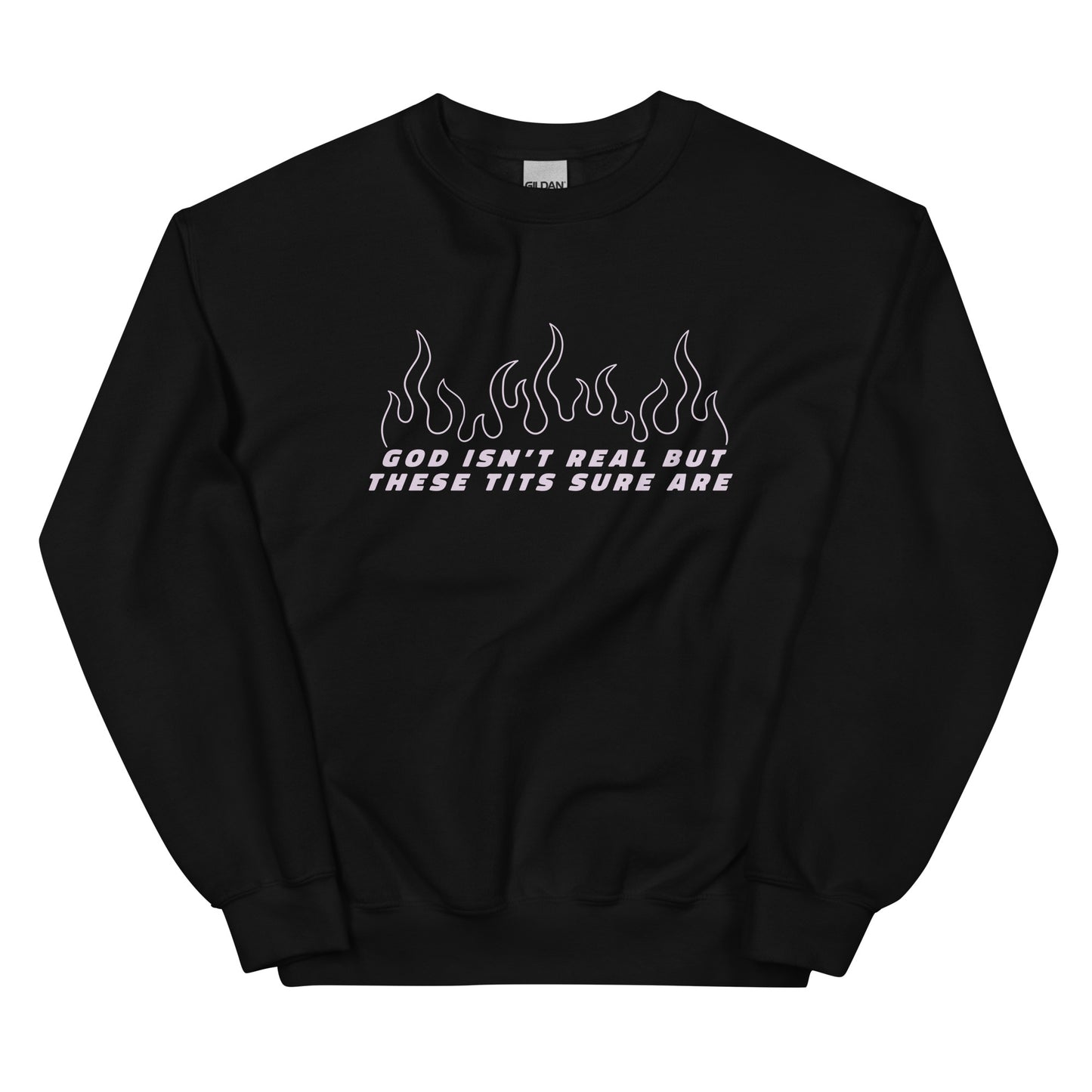 God Isn't Real But These Tits Are Unisex Sweatshirt