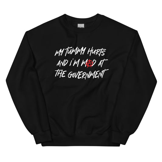 My Tummy Hurts and I'm Mad at the Government Unisex Sweatshirt