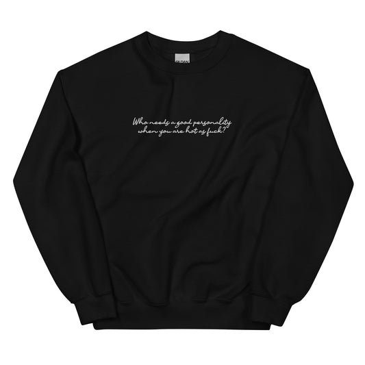 Who Needs a Good Personality (Embroidered) Unisex Sweatshirt