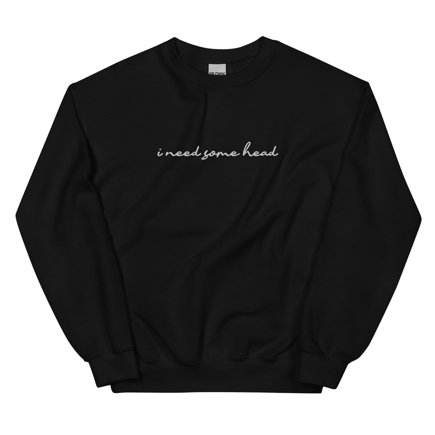 I Need Some Head (Embroidered) Unisex Sweatshirt