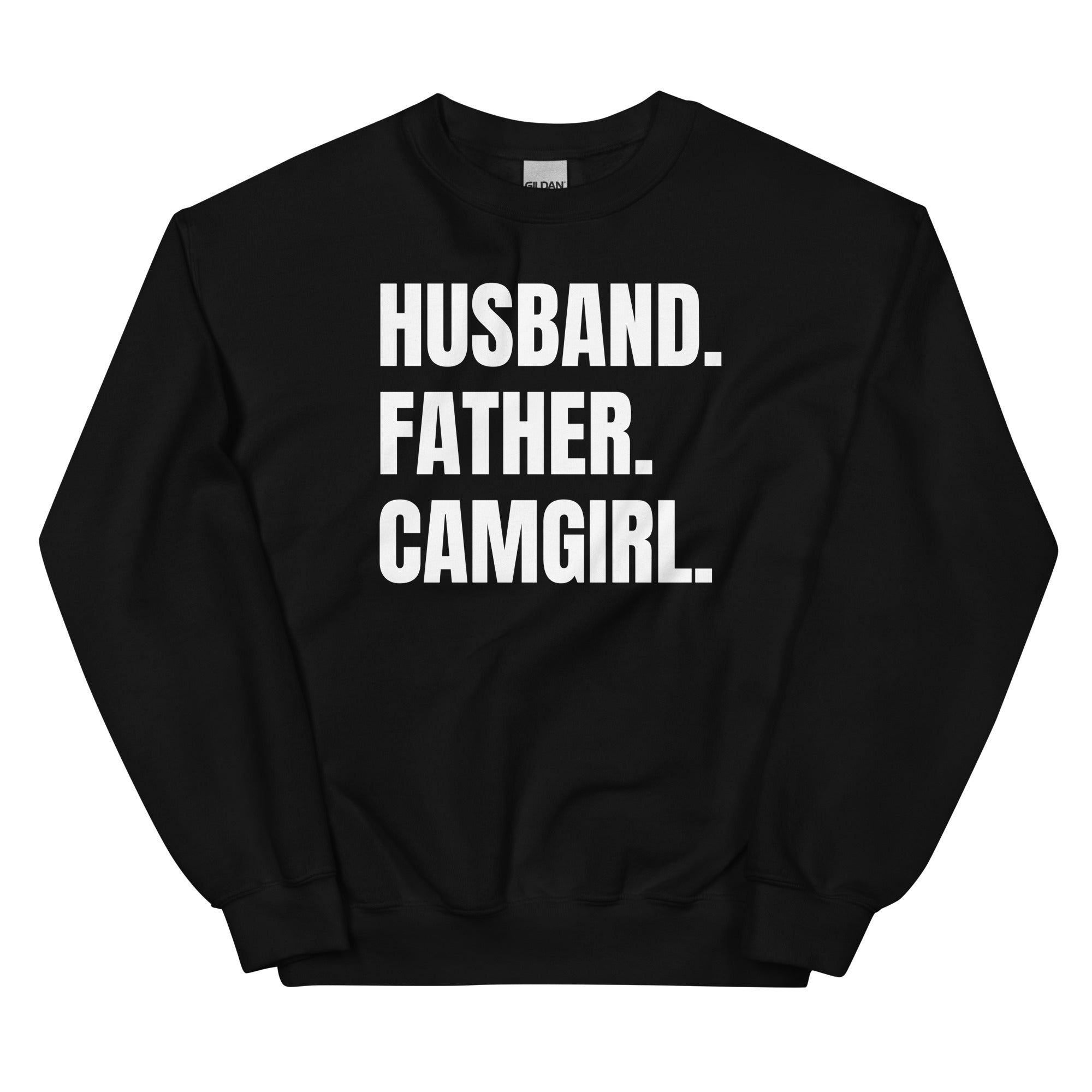 Husband. Father. Camgirl. Unisex Sweatshirt